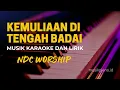 Download Lagu NDC WORSHIP - KEMULIAAN DI TENGAH BADAI - KARAOKE DAN LIRIK LAGU ROHANI