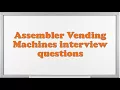 Assembler Vending Machines interview questions