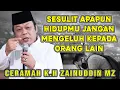 Lagu SESULIT APAPUN HIDUPMU JANGAN MENGELUH KEPADA ORANG LAIN - K.H ZAINUDIN MZ DAI SEJUTA UMAT