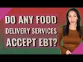 Do any food delivery services accept EBT