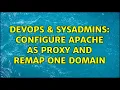 DevOps SysAdmins Configure apache as proxy and remap one domain
