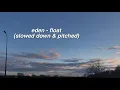 eden - float slowed down pitched