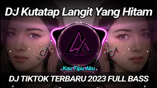 dj kutatap langit yang hitam kau tipu aku remix viral titkok 2023 full bass