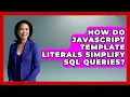How Do JavaScript Template Literals Simplify SQL Queries - JavaScript Toolkit
