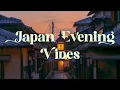 Download Lagu Japan Evening Vibes 🌇 Lofi Mix for Focus and Relaxation