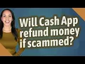 Will Cash App refund money if scammed