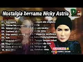 Download Lagu Nicky Astria Full album Terbaik [ NOSTALGIA BERSAMA]