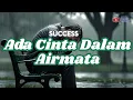 Kenapa Hati Bisa Tiba-Tiba Sedih Begini? Success - Ada Cinta Dalam Airmata (Lirik Video)