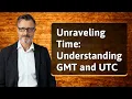 Unraveling Time Understanding GMT and UTC