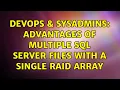 DevOps SysAdmins Advantages of multiple SQL Server files with a single RAID array