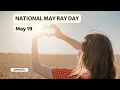 NATIONAL MAY RAY DAY May 19