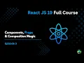 Episode 3 Components Props Composition - React JS Full Course 2025