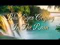 BLUE EYES CRYING IN THE RAIN