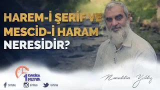 HAREM-İ ŞERİF VE MESCİD-İ HARAM NERESİDİR?