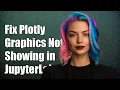 How to Fix Plotly Graphics Not Showing in JupyterLab Troubleshooting Guide