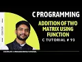 Addition of Two Matrix in C using Function In Hindi