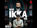 Woh Ikka Hai (From "Ikka") - Mithoon, Vishal Dadlani, Raja Kumari & Sayeed Quadri