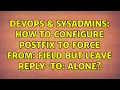 DevOps SysAdmins How to configure postfix to force From field but leave Reply-To alone