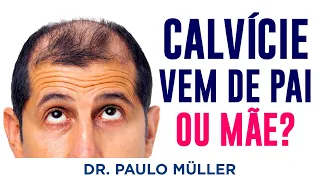 A Calvície Vem do Pai ou da Mãe? – Dr. Paulo Müller Dermatologista.