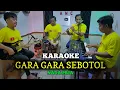 Download Lagu GARA GARA SEBOTOL KARAOKE NADA PRIA