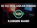 Download Lagu DJ KU IKHLASKAN DIRIMU - KANGEN BAND (DJ TERBARU FULL BASS TIKTOK 2024)