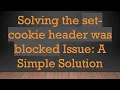 Solving the set-cookie header was blocked Issue A Simple Solution