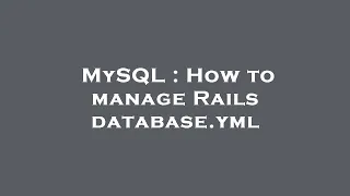 MySQL How to manage Rails database yml