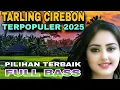 TARLING CIREBONAN TERPOPULER PILIHAN TERBAIK AUDIO JERNIH BASS EMPUK
