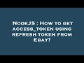 NodeJS How to get access - token using refresh token from Ebay