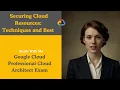 Securing Cloud Resources Best Practices Google Cloud Professional Cloud Architect Exam