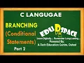 BRANCHING Part 2 CONDITIONAL STATEMENTS IN C DECISION MAKING STATEMENTS IN C