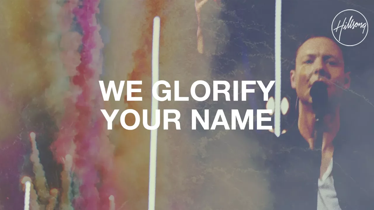 We Glorify Your Name - Hillsong Worship We Glorify Your Name - Hillsong Worship