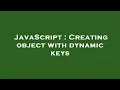 JavaScript Creating object with dynamic keys