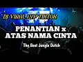 Download Lagu DJ PENANTIAN X ATAS NAMA CINTA JUNGLE DUTCH VIRAL TIKTOK FULL BASS
