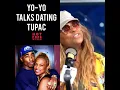 Yo Yo talks dating 2pac