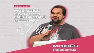 Pregação: Mulheres empoderadas por Deus | Moisés Rocha