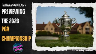 Fairways Dreams Preparing for the 2026 PGA Championship