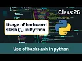 Class 26 How to Use the Backslash in Python Tips for Strings Escaping Nython Vaiaa