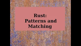 Rust Patterns and Matching