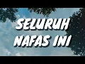 Lagu Last Child - Seluruh Nafas Ini ft. Giselle (Lirik)
