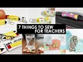 Teacher Appreciation Gift Ideas DIY - Seven Things to Sew for Teachers