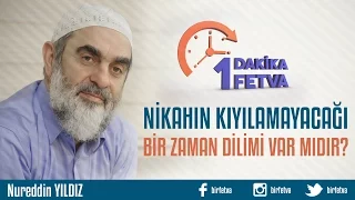 Nikahın kıyılamayacağı bir zaman dilimi var mıdır?