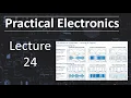 Practical Electronics - Lecture 24