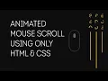 Animated Mouse Scroll Using Only HTML CSS