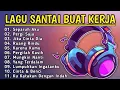 Lagu Lagu Santai Buat Kerja || Bagus Untuk Menaikan Mood Kerja Terbaru 2025