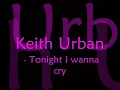 Keith Urban - Tonight I wanna cry + Lyrics