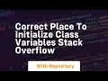correct place to initialize class variables stack overflow