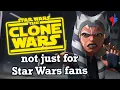 Why The Clone Wars is a phenomenal TV show for EVERYONE