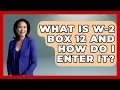 What Is W-2 Box 12 And How Do I Enter It - Tax and Accounting Coach