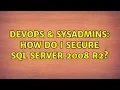 DevOps SysAdmins How do I secure Sql Server 2008 R2 3 Solutions